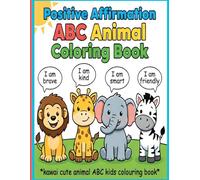 Positive Affirmation ABC Animal Coloring Book for Kids: 50+ Cute Animals to Color, Learn the Alphabet & Positive Words | Fun, Easy, and Educational ... Learning Coloring Book Series Ages 2,3,4,5,6)