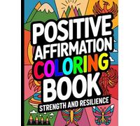 Positive Affirmation Adult Coloring Book: Uplifting Designs for Relaxation and Mindfulness