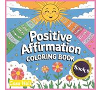 Positive Affirmation Coloring Book 6: Uplifting Pages That Spark Joy | Encouraging Illustrations to Build Confidence | Empowering Designs | Inspiring ... Outlines for Calm Moments and Recharge |