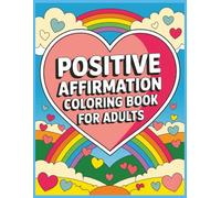 Positive Affirmation Coloring Book For Adults: A Stress-Relieving Coloring Journey with Empowering Affirmations Motivational Patterns and Uplifting ... Growth Inspirational Coloring Pages.