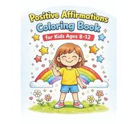Positive Affirmation Coloring Book for Kids: 50 Confidence Building Coloring Pages to Inspire Kindness, Self-Love and Positive Thinking | Mindfulness Coloring Book for Kids Ages 8-12
