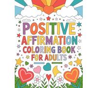 Positive Affirmation Coloring Pages for Adults: 100 Fun, Easy, and Relaxing Designs | Motivational Mandala Patterns to Boost Confidence, and Reduce ... for Adults Designed for Comfort and Joy)