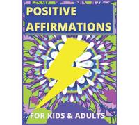 POSITIVE AFFIRMATION FOR KIDS AND ADULTS COLOURING BOOK, MOTIVATIONAL AND INSPIRATIONAL QUOTES FOR TEEN, GIRLS, BOYS MEN, WOMEN, MY AFFIRMATION, ... AND INSPIRATIONAL QUOTES COLORING BOOK