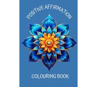 Positive Affirmation Mandala Colouring Book for Adults: Relaxing and Inspirational Designs to aid mindfulness (Colouring books)