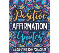 Positive Affirmation Quotes A Colouring Book for Adults: 20 Page Floral Mandala Patterns Colouring Book with Positive Quotes