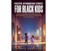 Positive Affirmation Stories for Black Kids: 50 Daily Encouragements to Build Confidence, Develop Resilience and Nurture a Lifelong Belief in Personal Greatness