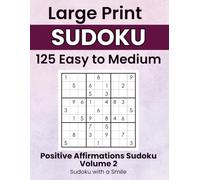 Positive Affirmation Sudoku - Volume 2: Large Print Easy to Medium Sudoku Puzzles with Encouraging Affirmations - Sudoku with a Smile