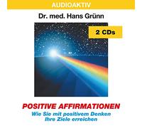 Positive Affirmationen. 2 CDs: Wie Sie mit positivem Denken Ihre Ziele erreichen