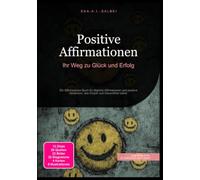 Positive Affirmationen: Ihr Weg zu Glück und Erfolg: Ein Affirmationen Buch für tägliche Affirmationen und positive Gedanken, das Körper und Gesundheit stärkt.