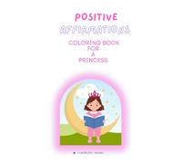 POSITIVE AFFIRMATIONS A COLORING BOOK FOR A PRINCESS