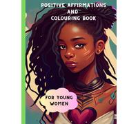 Positive Affirmations and Colouring Book for Young Women: Awesome Colouring Book for Young Women