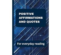 Positive Affirmations and Quotes for Everyday Reading: A year of daily inspiration with 500 affirmations and 500 uplifting quotes
