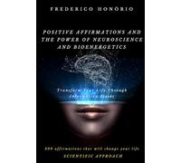 Positive Affirmations and the Power of Neuroscience and Bioenergetics: Transform Your Life Through Information Fields