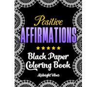 Positive Affirmations Black Paper Coloring Book: Color Uplifting Quotes & Inspiring Patterns - 35 Motivational Pages