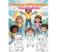 Positive Affirmations Coloring Book: A Fun and Encouraging Coloring Book That Helps Children Build Self-Esteem, Mindfulness, Emotional Skills, and Positive Thinking