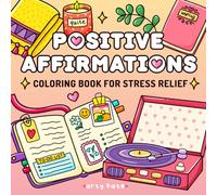 Positive Affirmations Coloring Book: Cute & Cozy Designs for Stress Relief, Mindful Relaxation, and Self-Love