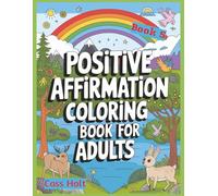 Positive Affirmations Coloring Book For Adults 5: Uplifting Pages That Spark Joy | Encouraging Illustrations to Build Confidence | Empowering Designs ... Outlines for Calm Moments and Recharge |