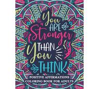 Positive Affirmations Coloring Book For Adults: You Are Stronger Than You Think, Motivational & Inspirational Word Coloring Book for Adults Relaxation