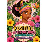 Positive Affirmations Coloring Book for Black Girls: Empowering Self-Love, Confidence Building, and Inspirational Art Activities for Creative Young Minds
