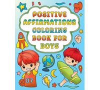 Positive Affirmations Coloring Book for Boys: Self-Esteem and Confidence Building Coloring Book for Kids Ages 4-12 | Helps to Build a Positive Mindset ... Children in the Four to Twelve Year Age Range
