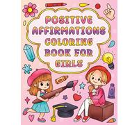 Positive Affirmations Coloring Book for Girls: Self-Esteem and Confidence Building Coloring Book for Kids Ages 4-12 | Helps to Build Positivity, and ... Self Worth and Value in Young Female Children
