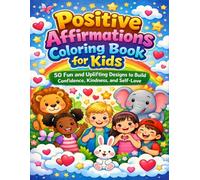 Positive Affirmations Coloring Book for Kids: 50 Fun and Uplifting Designs to Build Confidence, Kindness, and Self-Love