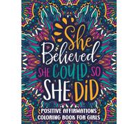 Positive Affirmations Coloring Book For Teen Girls: She Believed She Could So She Did, Simple Large Motivational Coloring Gift Book & Pages for Women Relaxation & Teenage Girls
