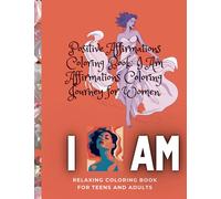 Positive Affirmations Coloring Book: I Am Affirmations Coloring Journey for Women: Relaxing Coloring Book for Teens and Adults