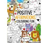 Positive Affirmations Colouring Fun: Fun and Inspiring Colouring Pages with Positive Messages to Build Confidence, Self Esteem, Kindness and a Growth Mindset for Kids Ages 4-8