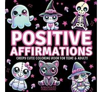 Positive Affirmations Creepy Cutie Coloring Book For Teens & Adults: Spooky Cute Kawaii Critters & Affirmation Art for Stress Relief, Self-Love & Positive Energy