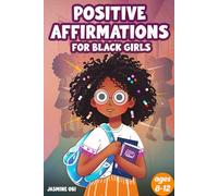 Positive Affirmations for Black Girls Ages 8-12: A Daily Journal of Black Girl Affirmations to Inspire Confidence, Build Self-Love, and Empower Young Queens (Affirmations for Black Empowerment)
