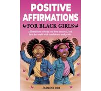 Positive Affirmations for Black Girls: Empowering Affirmations to Shine with Confidence, Love Yourself, and Face the World with Pride, Strength, Resilience, and Greatness ( )