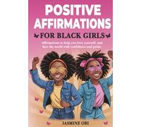 Positive Affirmations for Black Girls: Empowering Affirmations to Shine with Confidence, Love Yourself, and Face the World with Pride, Strength, Resilience, and Greatness ( )