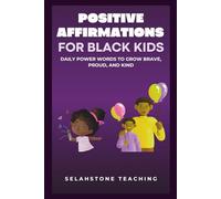 Positive Affirmations for Black Kids: Daily Power Words to Grow Brave, Proud, and Kind (Selahstone Teaching)