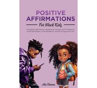 Positive Affirmations for Black Kids: Thoughtful Affirmations Designed to Increase Self-Confidence, Instill Self-Esteem, Grow Resilience, and Encourage Self-Love