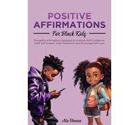 Positive Affirmations for Black Kids: Thoughtful Affirmations Designed to Increase Self-Confidence, Instill Self-Esteem, Grow Resilience, and Encourage Self-Love