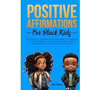 Positive Affirmations for Black Kids Volume 2: Thoughtful Affirmations designed to Increase Self-Confidence, Instill Self-Esteem, Grow Resilience, and Encourage Self-Love