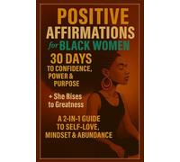 Positive Affirmations for Black Women:30 Days to Confidence, Power & Purpose + She Rises to Greatness A 2-in-1 Guide to Self-Love, Mindset & Abundance