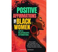 Positive Affirmations for Black Women: Love & Relationships Affirmations: Attract Healthy Love, Friendships, and Self-Worth, Let Go of Toxic Bonds Forever, Open Yourself to Deep Connection & Intimacy