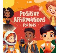 Positive Affirmations for Kids: Encouraging affirmations for children, to build their self-esteem