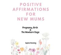 Positive Affirmations for New Mums: "Its okay to.." Affirmations to read through Pregnancy, Birth and the Newborn Stage.