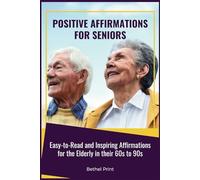 Positive Affirmations for Seniors: Easy-to-Read and Inspiring Affirmations for the Elderly in their 60s to 90s