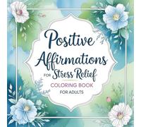 Positive Affirmations for Stress Relief: Coloring Book for Adults with Motivational Sayings for Calm, Confidence, and Joy (Coloring books for adults)