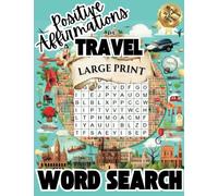 Positive Affirmations for Travel Word Search Large Print: 80 Uplifting Puzzles for Adults - Explore Joy, Mindfulness & Adventure - Easy-on-the-Eyes ... Gift for Travel Lovers, Puzzle Enthusiasts