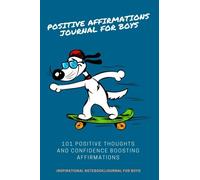 Positive Affirmations Journal For Boys: 101 Positive Thoughts And Confidence Boosting Affirmations: Inspirational Notebook/Journal for Boys (Writing Journal For Boys)