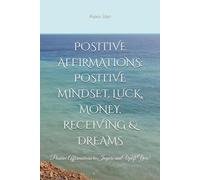 Positive Affirmations: Positive Mindset, Luck, Money, Receiving & Dreams: Positive Affirmations to Inspire and Uplift You! (Heaven on Earth/Paradise Consciousness)