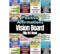 Positive Affirmations Vision Board Clip Art Book: Affirmations Cards For More Than 18 Life Aspects Such as Mindfulness, Health, Money, Love and More. ... All Women and Men. (Vision Board Supplies)