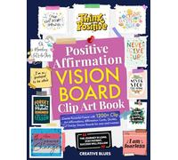Positive Affirmations Vision Board Clip Art Book: Create Powerful Future with 1200+ Clip Art Affirmations, Affirmation Cards, Quotes, Cut Out for Dream Boards for men and women