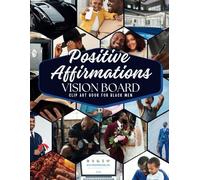 Positive Affirmations Vision Board Clip Art Book for Men: Create Vibrant and Powerful Dream Boards with 350+ Motivational Images, Quotes, Words, and ... for Black Men. (Empower Toolkit Series)