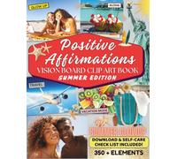 Positive Affirmations Vision Board Clip Art Book Summer Edition: 350+ Sunny Words, Quotes, & Pictures to Manifest Your Dream Summer of selfcare, Joy, ... for men and women. (Empower Toolkit Series)